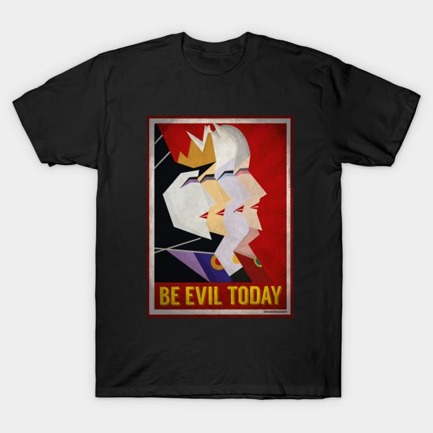 Be Evil Today T-Shirt by Oneskillwonder